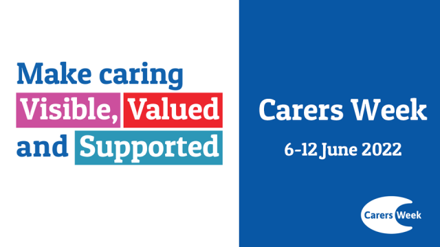 Make caring Visible, Valued and Supported- Carers Week 6-12 June 2022